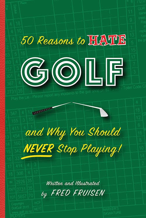50 razones para odiar el golf y por qué nunca deberías dejar de jugarlo