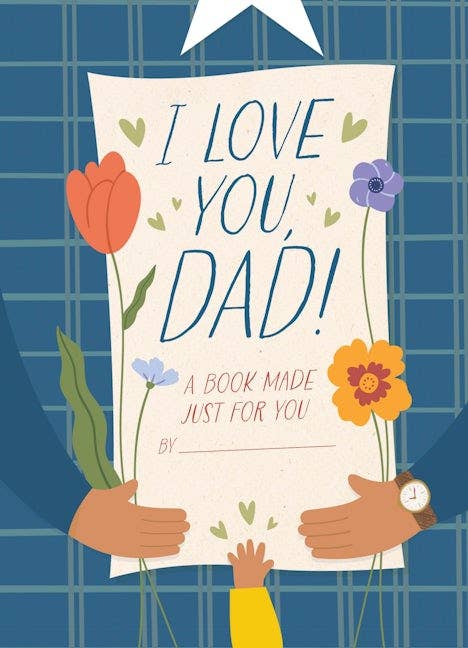 I Love You, Dad! A Book Made Just for You