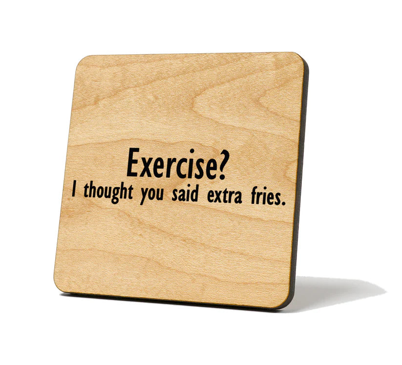Coaster -Exercise? I Thought You Said Extra Fries(sold separately)