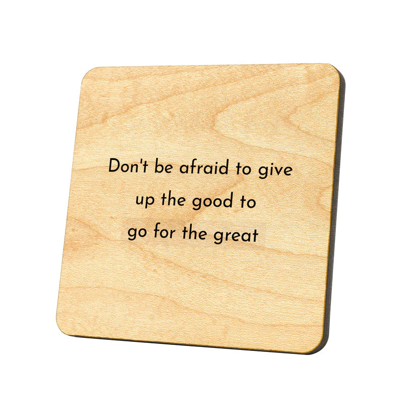 Coaster-Don't Be Afraid to Give Up the Good For The Great