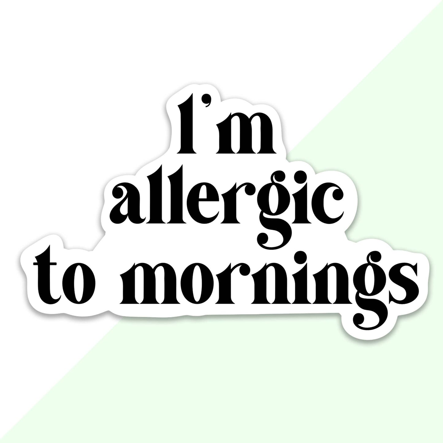 I’m Allergic to Mornings Sticker