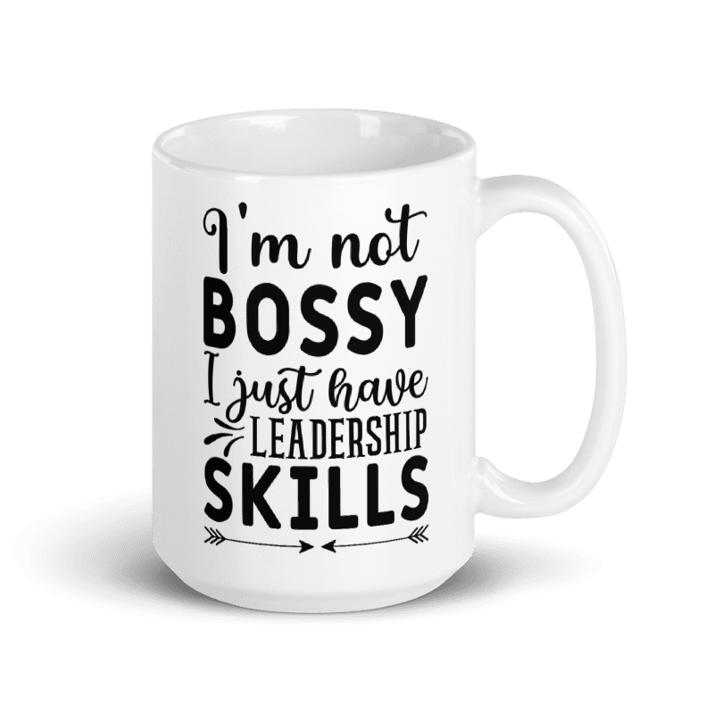 I'm Not Bossy, I Just Have Leadership Skills White Glossy Mug