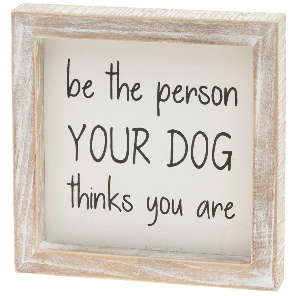 Be The Person Your Dog Wood Sign
