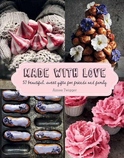 Made with Love: 50 Beautiful, Sweet Gifts