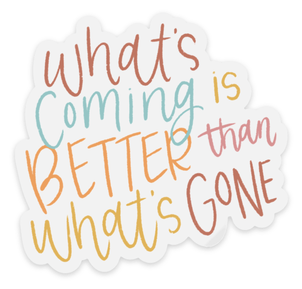 Clear What's Coming is Better Sticker