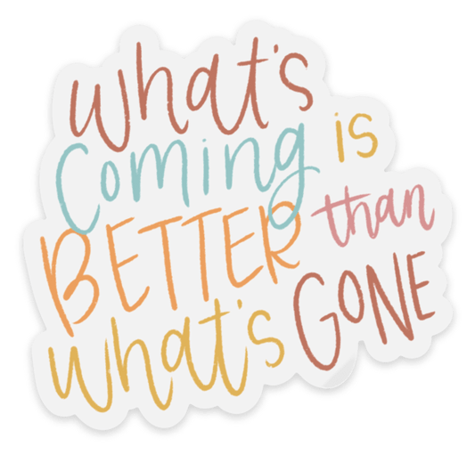 Clear What's Coming is Better Sticker