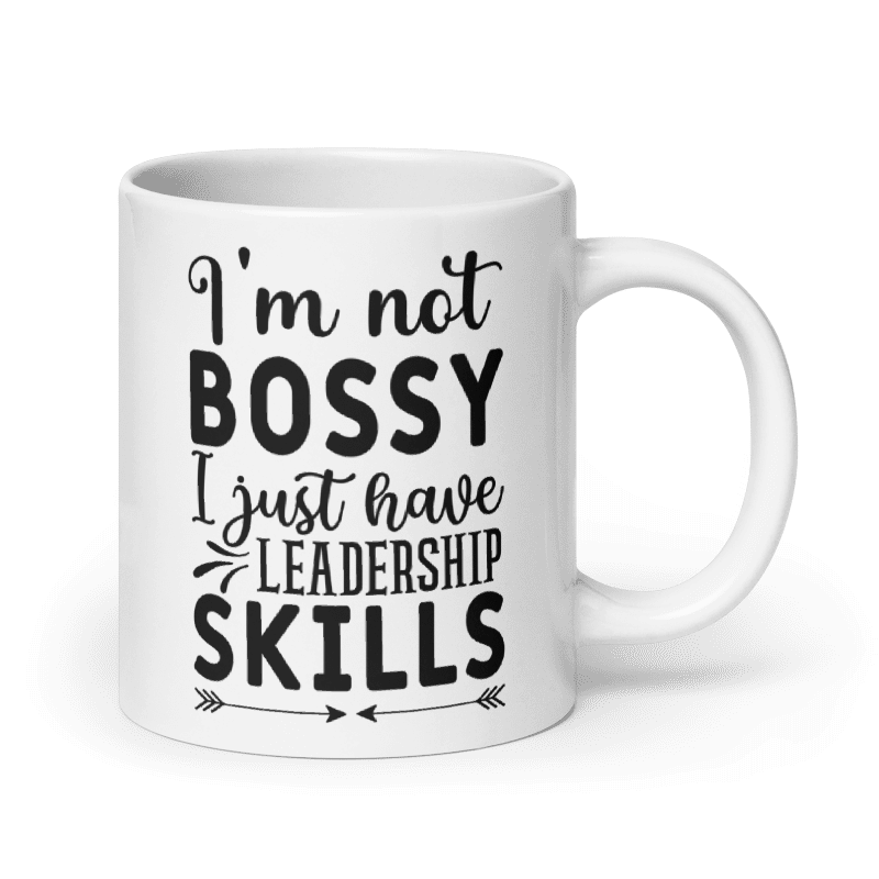 I'm Not Bossy, I Just Have Leadership Skills White Glossy Mug