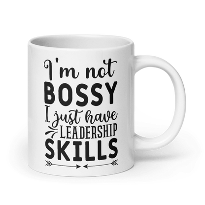 I'm Not Bossy, I Just Have Leadership Skills White Glossy Mug