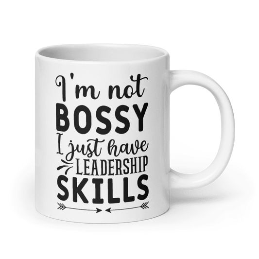 I'm Not Bossy, I Just Have Leadership Skills White Glossy Mug