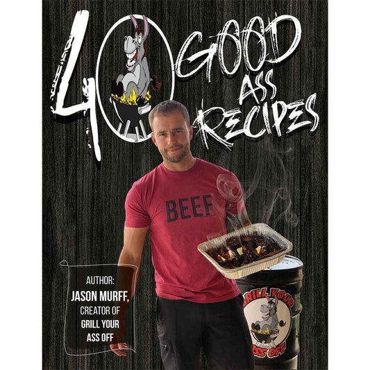 40 Good ASS Recipes ™ Cookbook - Grilling, Baking, BBQ, Fry