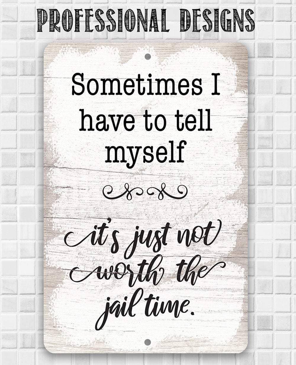 Not Worth The Jail Time - Metal Sign