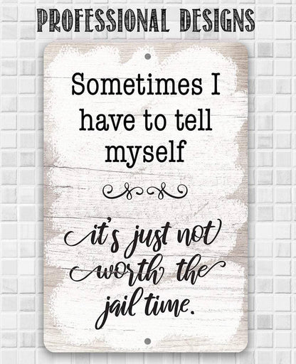 Not Worth The Jail Time - Metal Sign