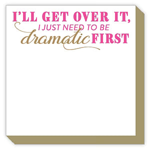 I'LL Get Over It I Just Need To Be Dramatic First Notepad