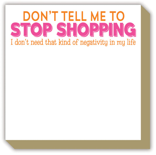 Don't Tell Me To Stop Shopping Luxe Notepad