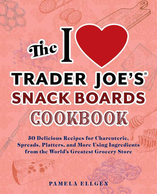 Me encantan las tablas de aperitivos de Trader Joe's: Libro de cocina de Pamela Ellgen