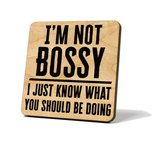 Coaster-I'm Not Bossy I Just Know What You Should Be Doing