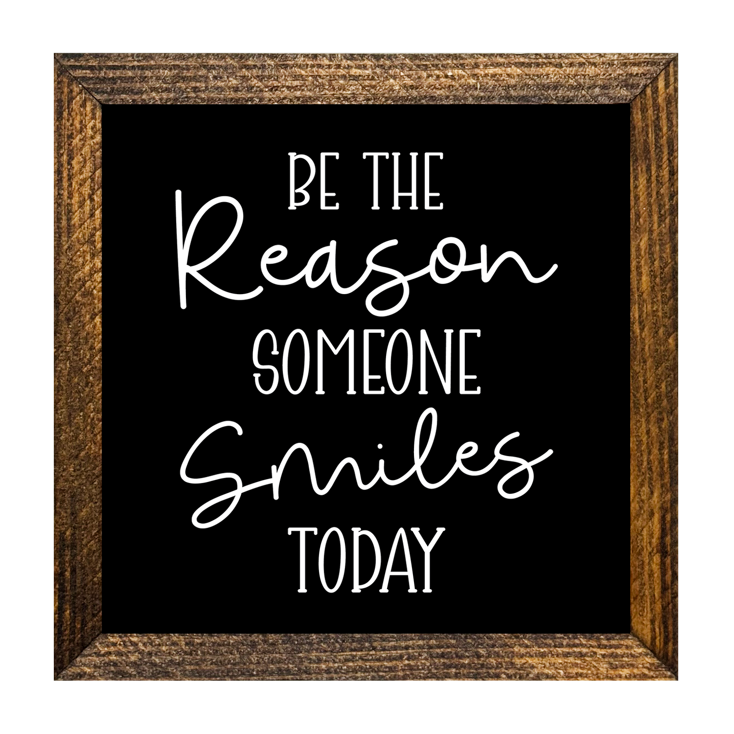 BE THE REASON SOMEONE SMILES TODAY