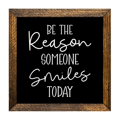 BE THE REASON SOMEONE SMILES TODAY