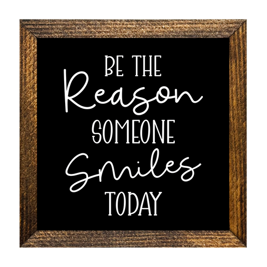 BE THE REASON SOMEONE SMILES TODAY