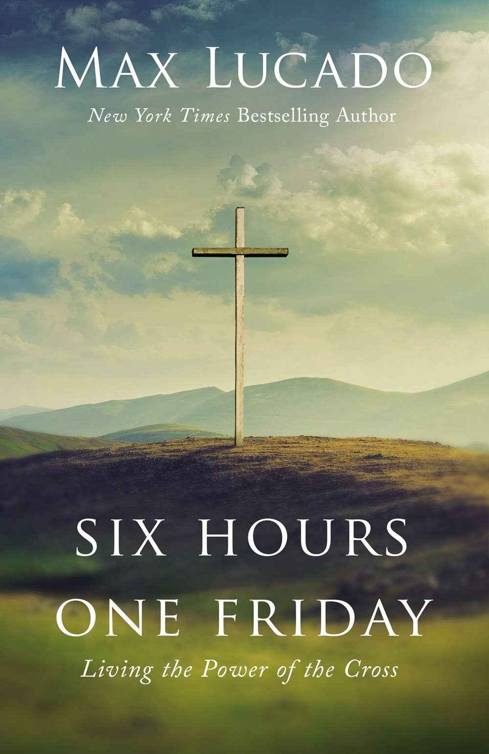 Six Hours One Friday : Living the Power of the Cross