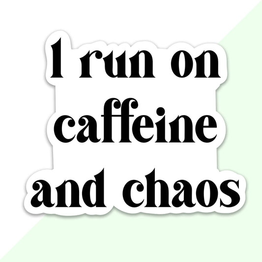 I Run on Caffeine and Chaos Sticker