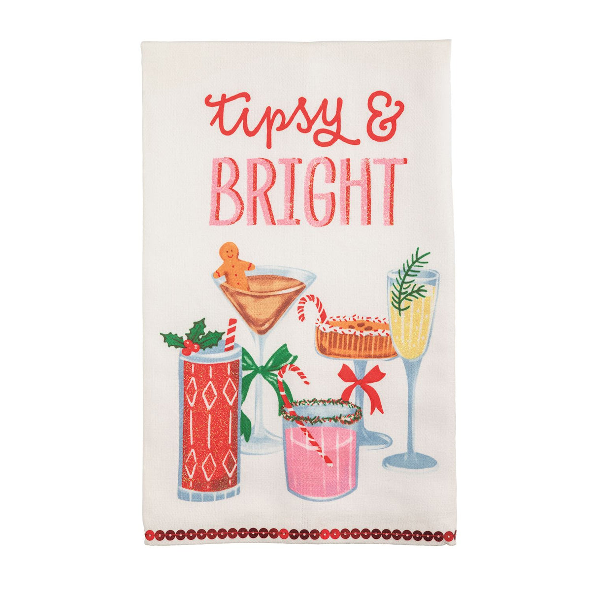 Tipsy and Bright Glitter Cocktail Hand Towel, A cream cotton hand towel printed with the words tipsy and bright in red and pink above a group of holiday cocktail glasses, a gingerbread man and a cake stand, with a red sequin hem.