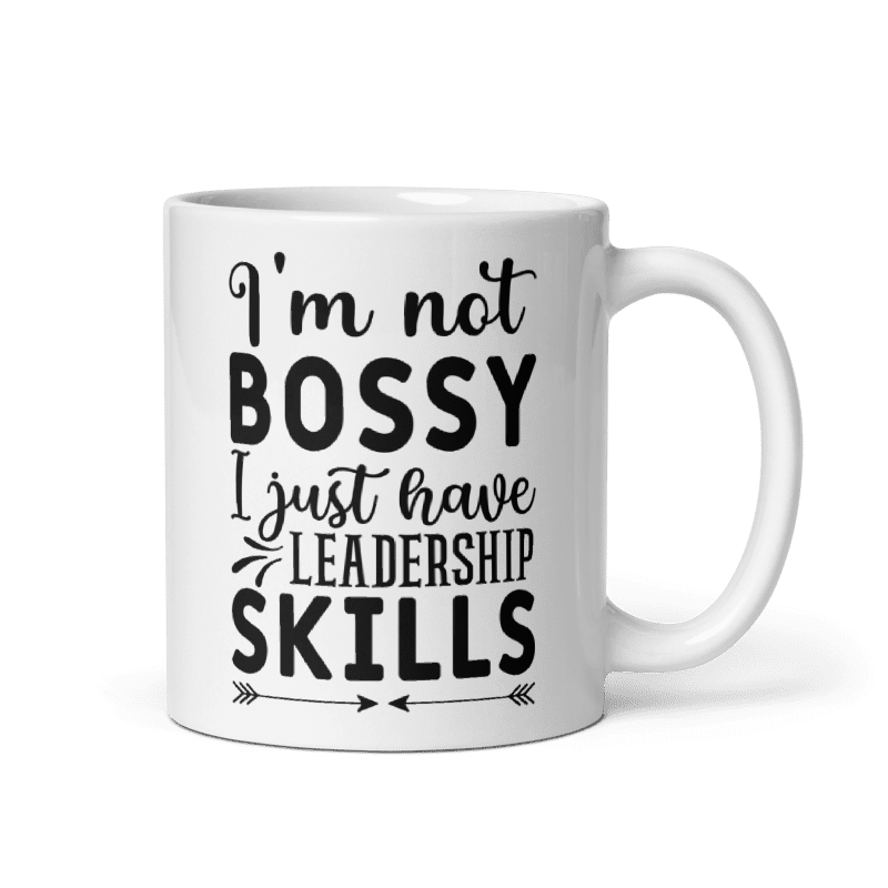 I'm Not Bossy, I Just Have Leadership Skills White Glossy Mug