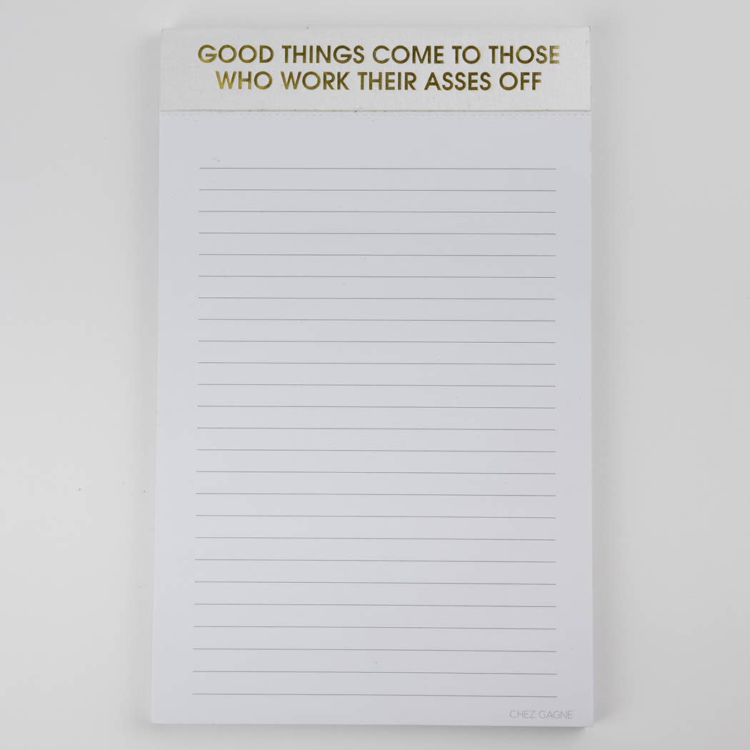 Chez Gagné - Good Things Come To Those Who Work Their Asses Off - Lined Notepad - Hystar White - 65 perforated pages - 5x8
