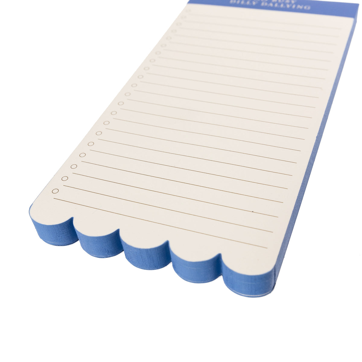 Blue Scallop List Pad, A cream list pad with a cornflower blue header reading Too Busy Dilly Dallying and a scalloped bottom edge.