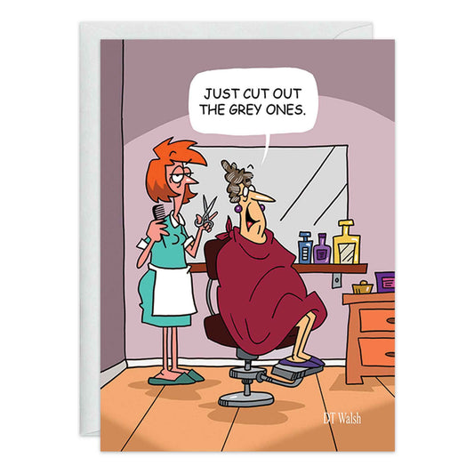 Just Cut The Grey Ones Birthday Card - 9399
