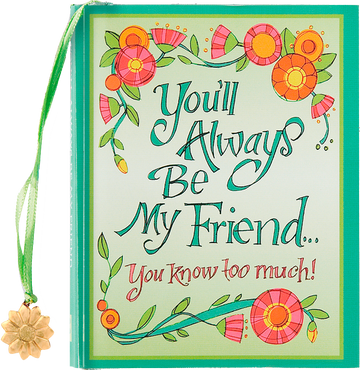 You'll Always Be My Friend... You Know Too Much!
