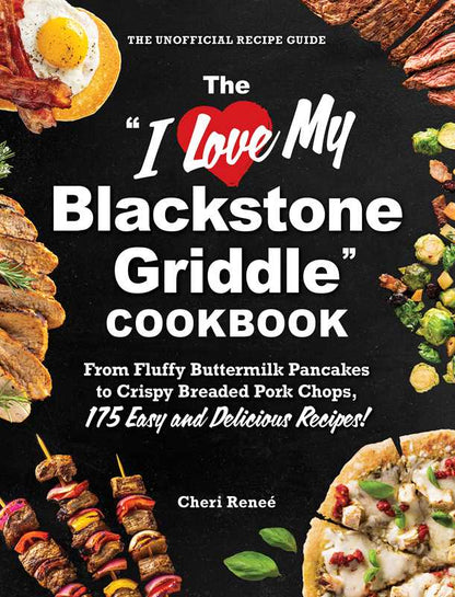 "I Love My Blackstone Griddle" Cookbook by Cheri Reneé