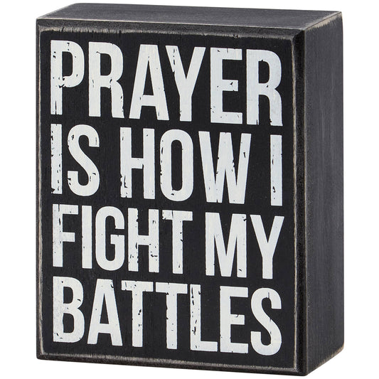 Prayer Is How I Fight Battles Box Sign