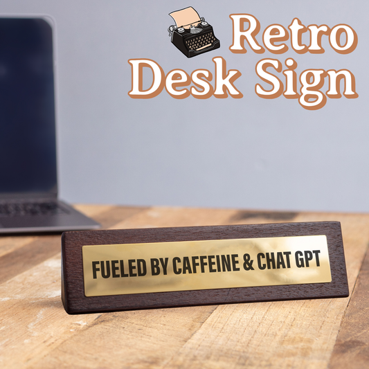 Wooden Desk Sign - Fuelled by Caffeine & Chat GPT