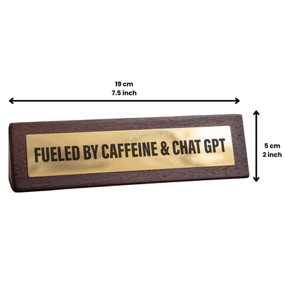 Wooden Desk Sign - Fuelled by Caffeine & Chat GPT