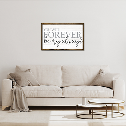 YOU WILL FOREVER BE MY ALWAYS