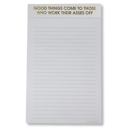Chez Gagné - Good Things Come To Those Who Work Their Asses Off - Lined Notepad - Hystar White - 65 perforated pages - 5x8