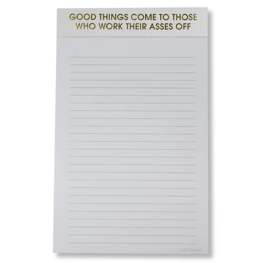 Chez Gagné - Good Things Come To Those Who Work Their Asses Off - Lined Notepad - Hystar White - 65 perforated pages - 5x8