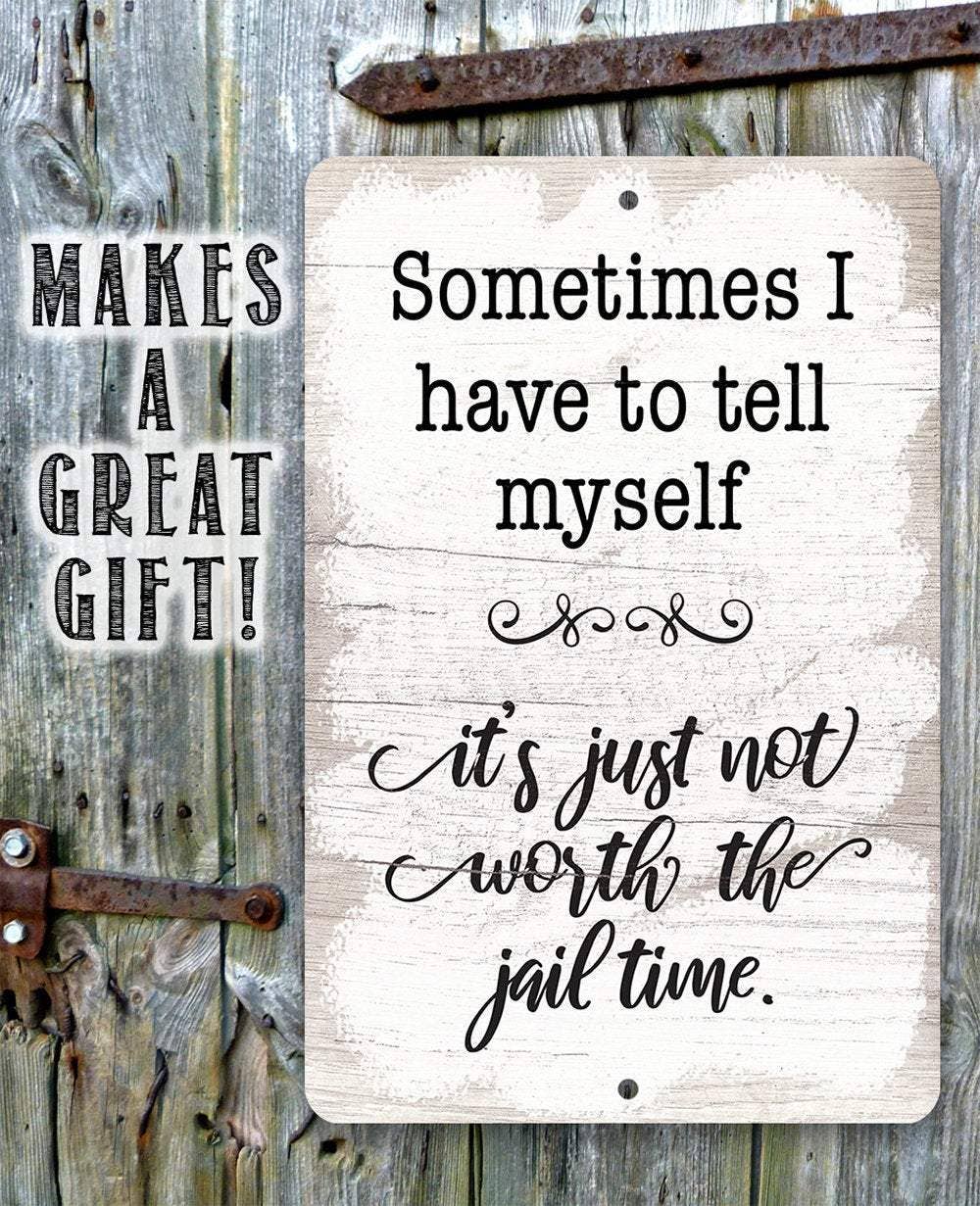 Not Worth The Jail Time - Metal Sign