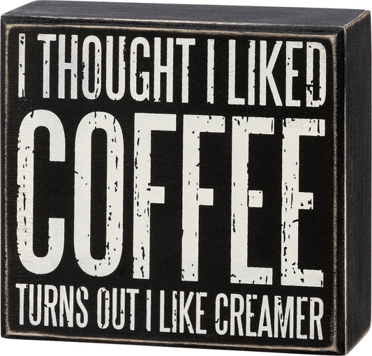 Thought I Liked Coffee Sign