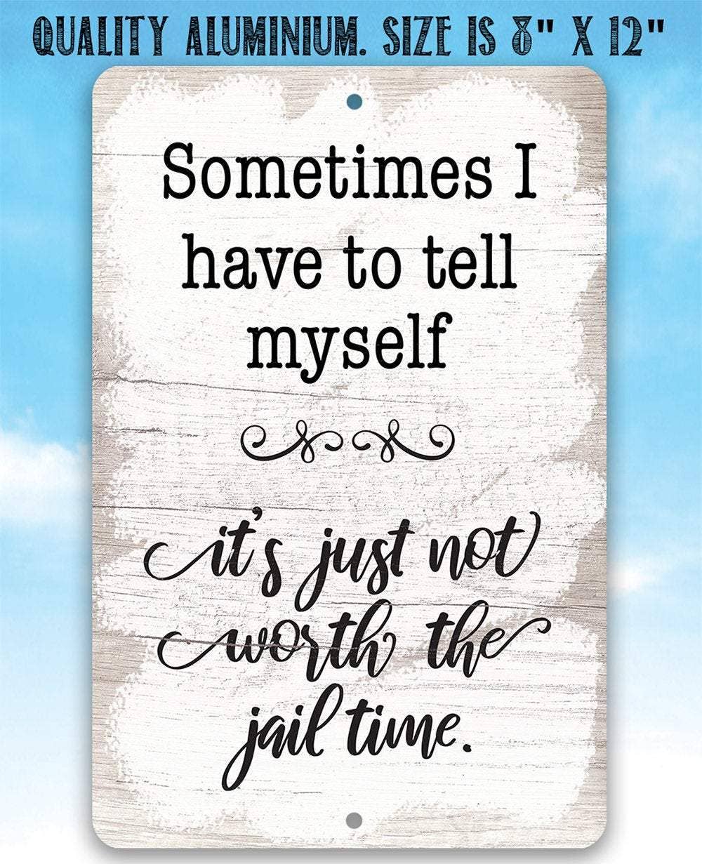Not Worth The Jail Time - Metal Sign