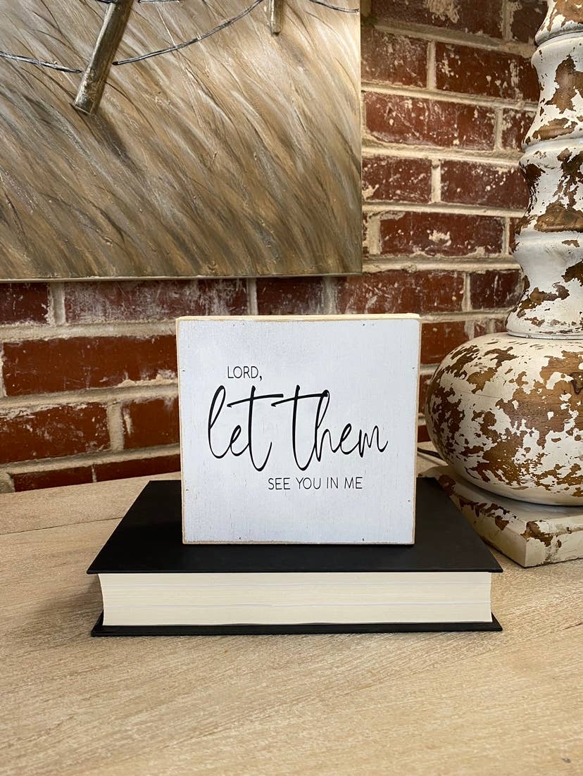 Let Them See You in Me, Farmhouse Sign