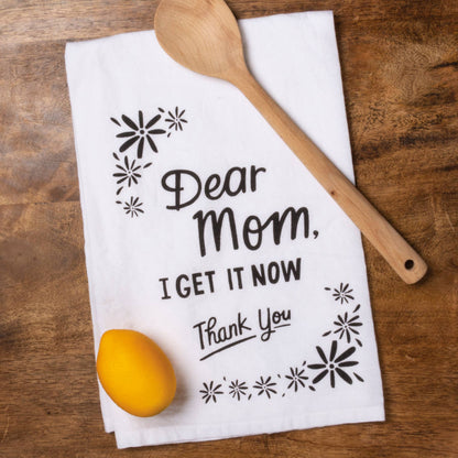 Dear Mom, I Get It Now Thank You Kitchen Towel