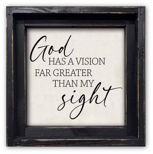 FRAMED CANVAS GOD HAS A VISION FAR GREATER THAN MY SIGHT
