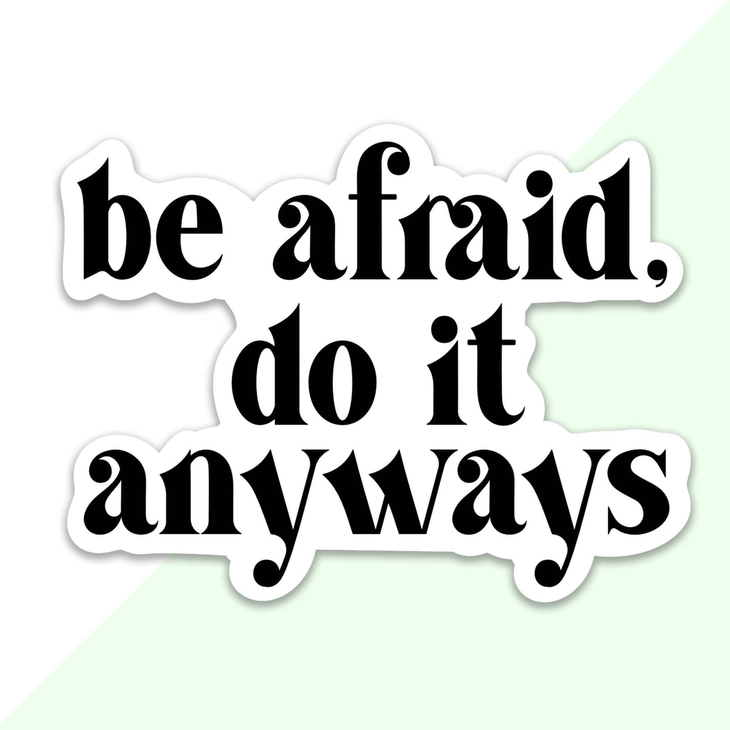 Be Afraid Do It Anyways Sticker