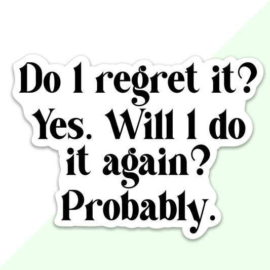 Do I Regret It? Yes. Sticker