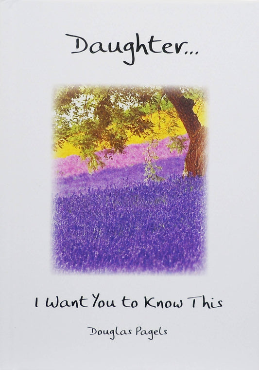 DAUGHTER I WANT YOU TO KNOW THIS