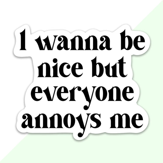 I Wanna Be Nice But Sticker