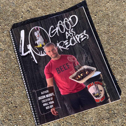 40 Good ASS Recipes ™ Cookbook - Grilling, Baking, BBQ, Fry