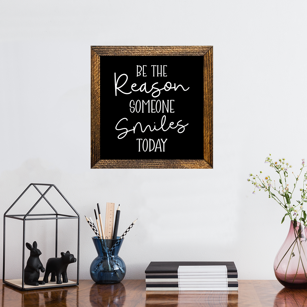 BE THE REASON SOMEONE SMILES TODAY